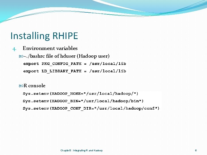 Installing RHIPE 4. Environment variables ~. /bashrc file of hduser (Hadoop user) R console