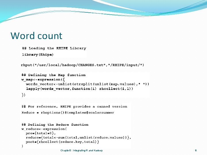 Word count Chapter 3 : Integrating R and Hadoop 9 Word count Chapter 3 : Integrating R and Hadoop 9