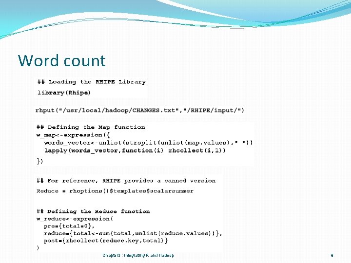 Word count Chapter 3 : Integrating R and Hadoop 9 