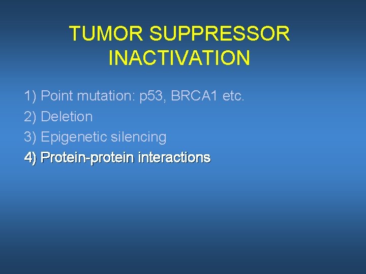 TUMOR SUPPRESSOR INACTIVATION 1) Point mutation: p 53, BRCA 1 etc. 2) Deletion 3)