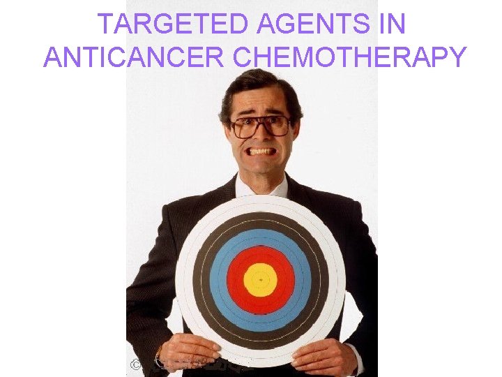 TARGETED AGENTS IN ANTICANCER CHEMOTHERAPY 
