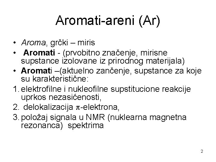 Aromati-areni (Ar) • Aroma, grčki – miris • Aromati - (prvobitno značenje, mirisne supstance