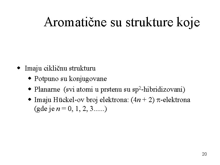 Aromatične su strukture koje w Imaju cikličnu strukturu w Potpuno su konjugovane w Planarne