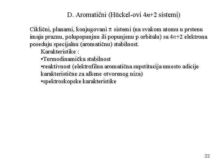 D. Aromatični (Hückel-ovi 4 n+2 sistemi) Ciklični, planarni, konjugovani sistemi (na svakom atomu u