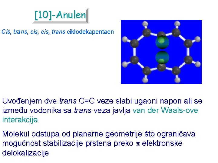 [10]-Anulen Cis, trans, cis, trans ciklodekapentaen Uvođenjem dve trans C=C veze slabi ugaoni napon