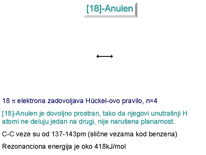 [18]-Anulen 18 elektrona zadovoljava Hückel-ovo pravilo, n=4 [18]-Anulen je dovoljno prostran, tako da njegovi