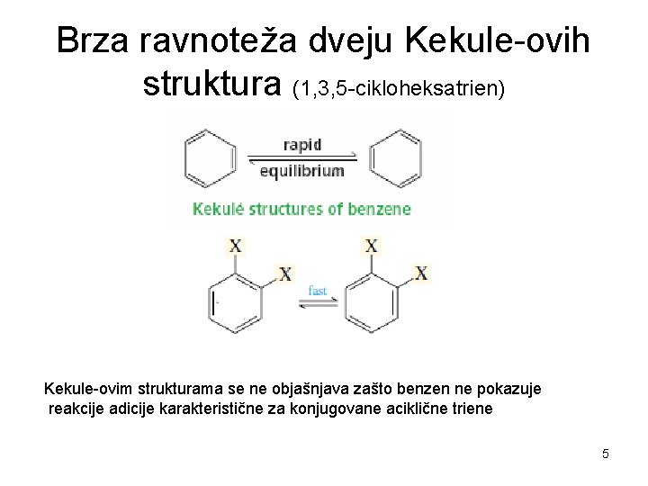 Brza ravnoteža dveju Kekule-ovih struktura (1, 3, 5 -cikloheksatrien) Kekule-ovim strukturama se ne objašnjava