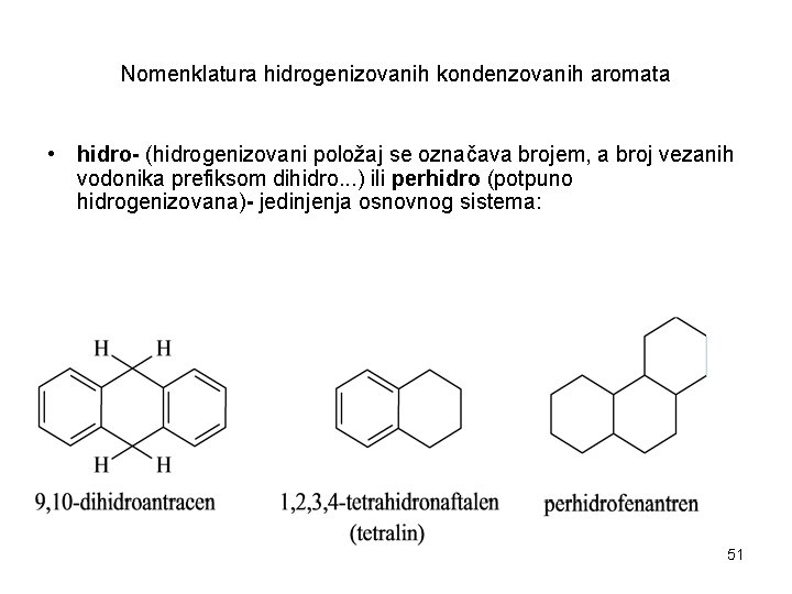 Nomenklatura hidrogenizovanih kondenzovanih aromata • hidro- (hidrogenizovani položaj se označava brojem, a broj vezanih