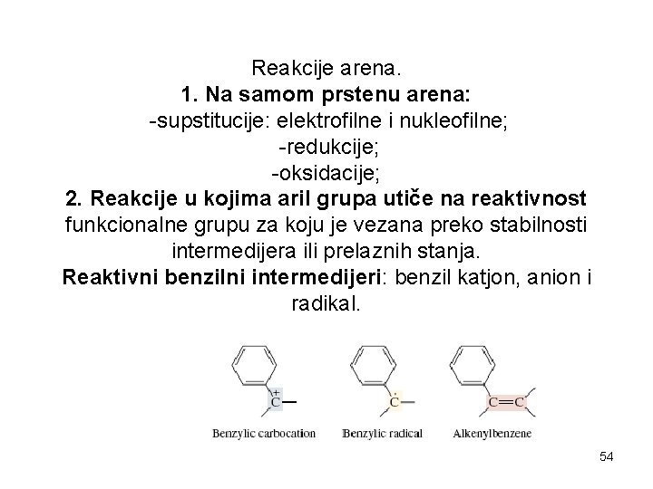 Reakcije arena. 1. Na samom prstenu arena: -supstitucije: elektrofilne i nukleofilne; -redukcije; -oksidacije; 2.