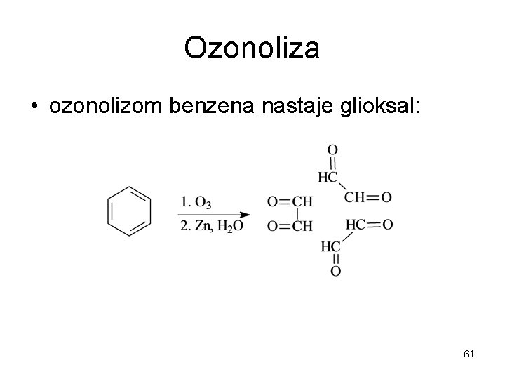 Ozonoliza • ozonolizom benzena nastaje glioksal: 61 