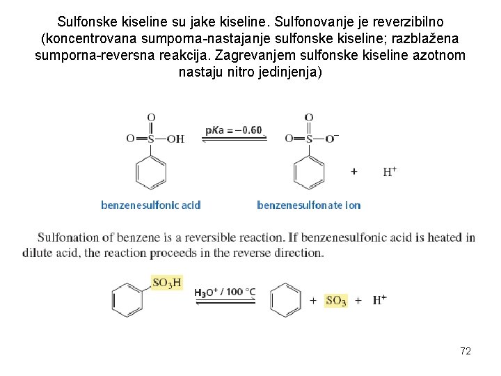 Sulfonske kiseline su jake kiseline. Sulfonovanje je reverzibilno (koncentrovana sumporna-nastajanje sulfonske kiseline; razblažena sumporna-reversna