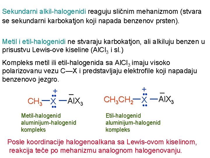 Sekundarni alkil-halogenidi reaguju sličnim mehanizmom (stvara se sekundarni karbokatjon koji napada benzenov prsten). Metil