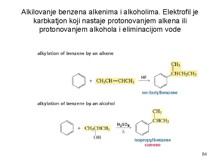 Alkilovanje benzena alkenima i alkoholima. Elektrofil je karbkatjon koji nastaje protonovanjem alkena ili protonovanjem