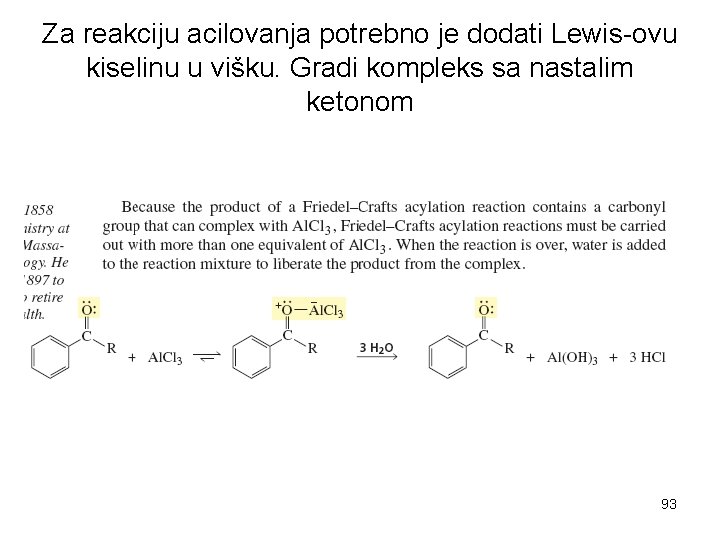 Za reakciju acilovanja potrebno je dodati Lewis-ovu kiselinu u višku. Gradi kompleks sa nastalim