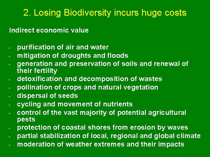 2. Losing Biodiversity incurs huge costs Indirect economic value • • • purification of