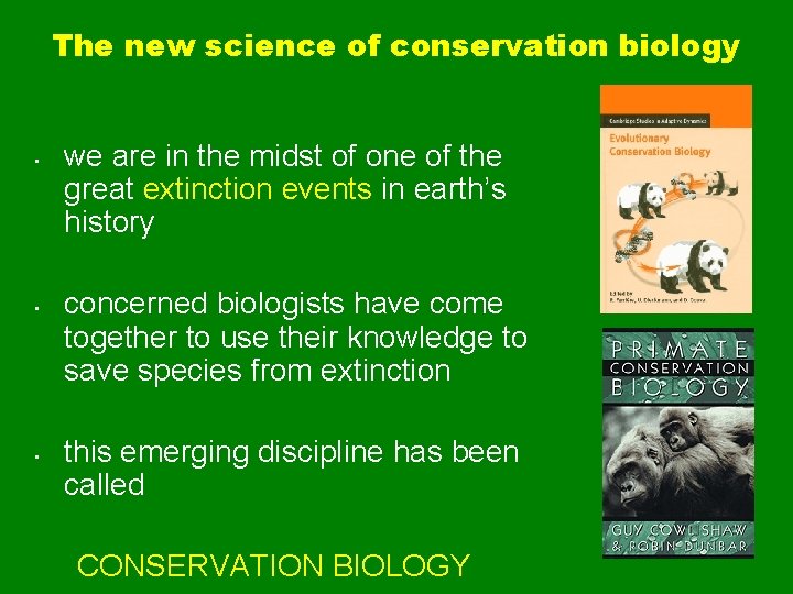 The new science of conservation biology • • • we are in the midst