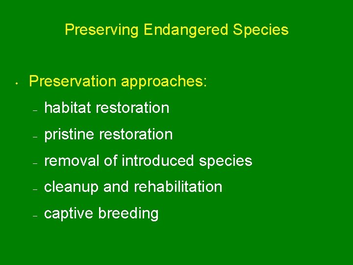 Preserving Endangered Species • Preservation approaches: – habitat restoration – pristine restoration – removal