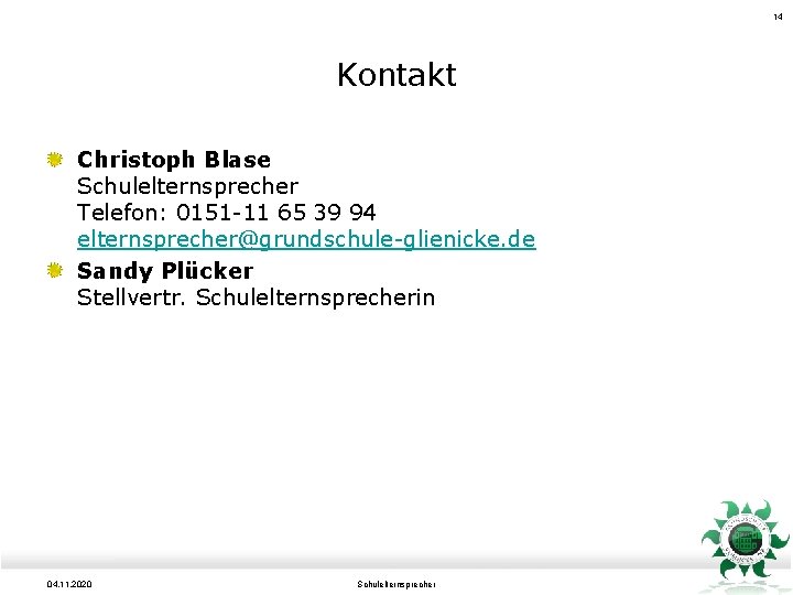 14 Kontakt Christoph Blase Schulelternsprecher Telefon: 0151 -11 65 39 94 elternsprecher@grundschule-glienicke. de Sandy