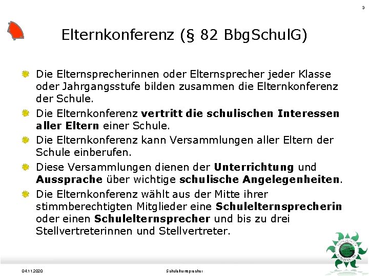 3 Elternkonferenz (§ 82 Bbg. Schul. G) Die Elternsprecherinnen oder Elternsprecher jeder Klasse oder