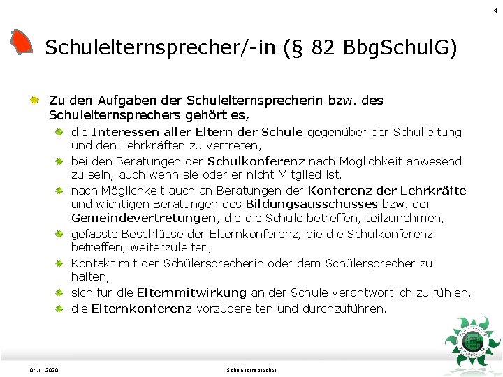 4 Schulelternsprecher/-in (§ 82 Bbg. Schul. G) Zu den Aufgaben der Schulelternsprecherin bzw. des