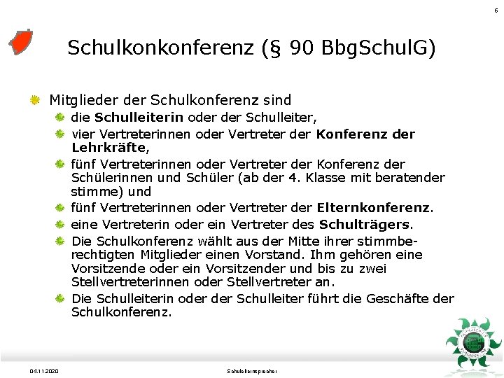 5 Schulkonkonferenz (§ 90 Bbg. Schul. G) Mitglieder Schulkonferenz sind die Schulleiterin oder Schulleiter,