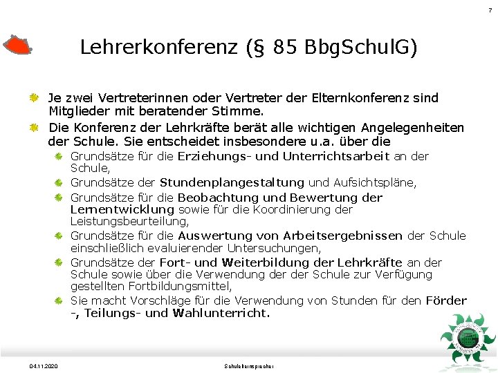 7 Lehrerkonferenz (§ 85 Bbg. Schul. G) Je zwei Vertreterinnen oder Vertreter der Elternkonferenz