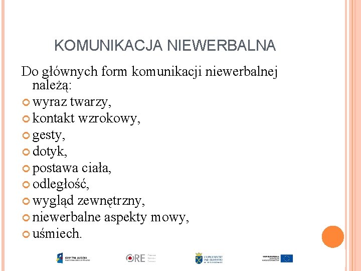 KOMUNIKACJA NIEWERBALNA Do głównych form komunikacji niewerbalnej należą: wyraz twarzy, kontakt wzrokowy, gesty, dotyk,