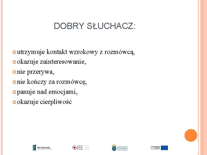 DOBRY SŁUCHACZ: utrzymuje kontakt wzrokowy z rozmówcą, okazuje zainteresowanie, nie przerywa, nie kończy za