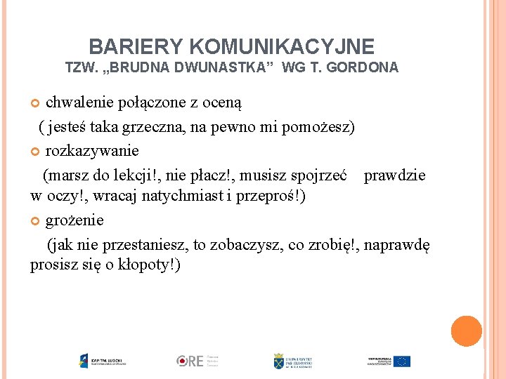 BARIERY KOMUNIKACYJNE TZW. „BRUDNA DWUNASTKA” WG T. GORDONA chwalenie połączone z oceną ( jesteś