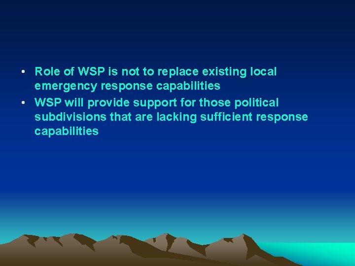  • Role of WSP is not to replace existing local emergency response capabilities