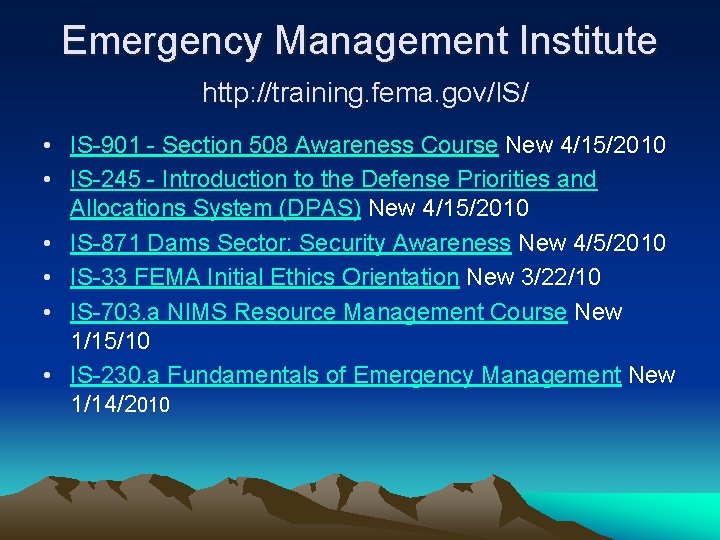Emergency Management Institute http: //training. fema. gov/IS/ • IS-901 - Section 508 Awareness Course