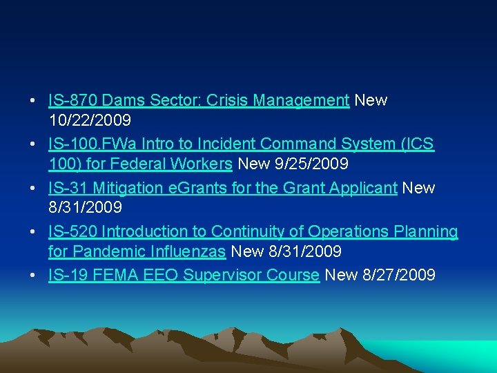  • IS-870 Dams Sector: Crisis Management New 10/22/2009 • IS-100. FWa Intro to