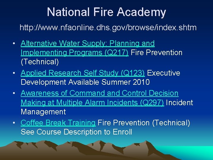 National Fire Academy http: //www. nfaonline. dhs. gov/browse/index. shtm • Alternative Water Supply: Planning