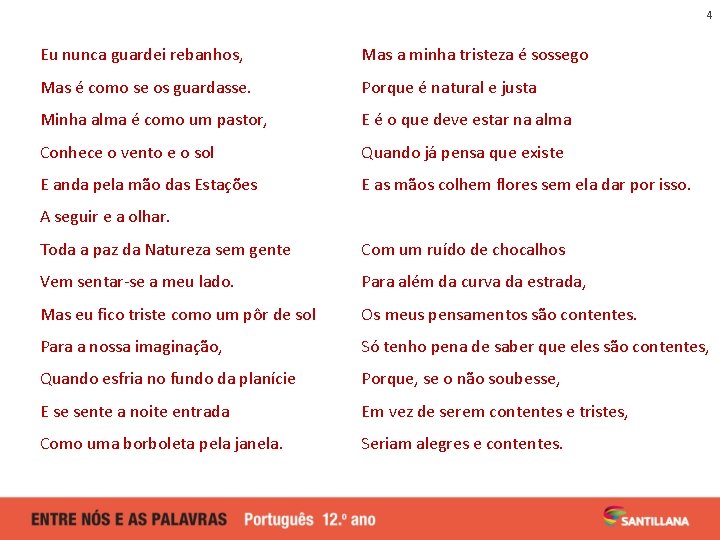 4 Eu nunca guardei rebanhos, Mas a minha tristeza é sossego Mas é como