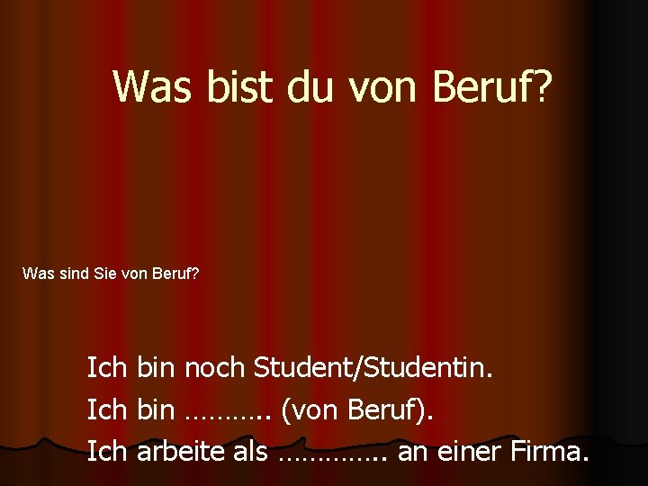 Was bist du von Beruf? Was sind Sie von Beruf? Ich bin noch Student/Studentin.