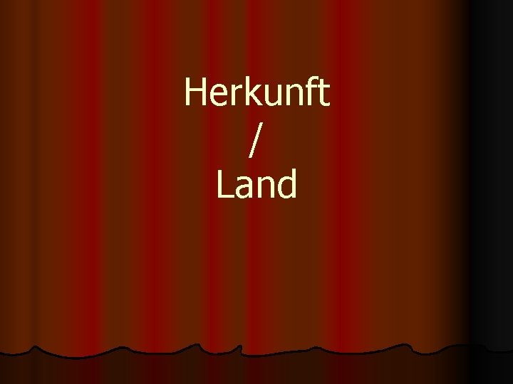 Herkunft / Land 