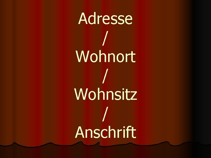 Adresse / Wohnort / Wohnsitz / Anschrift 