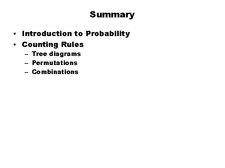 Summary • Introduction to Probability • Counting Rules – Tree diagrams – Permutations –