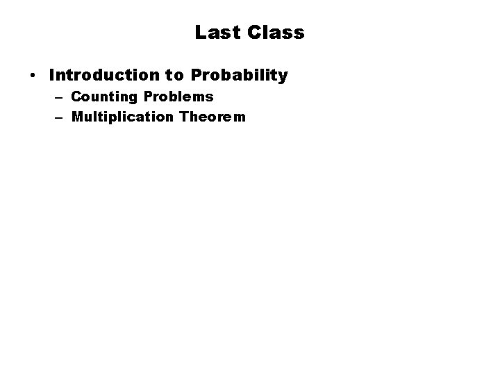 Last Class • Introduction to Probability – Counting Problems – Multiplication Theorem 