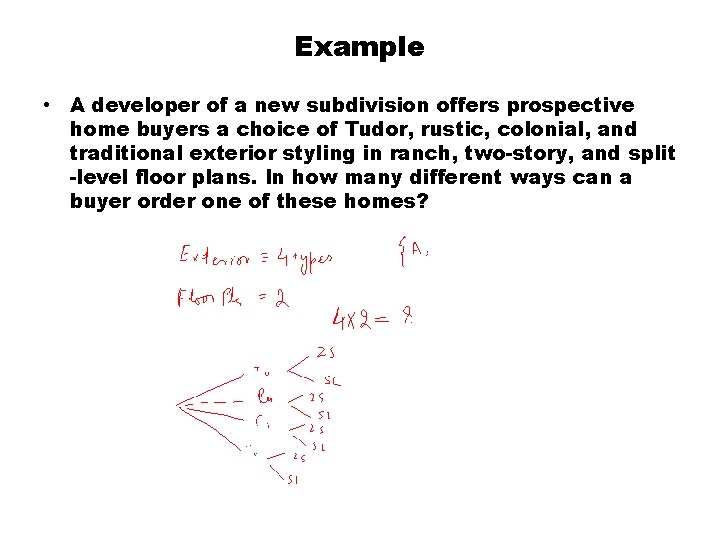 Example • A developer of a new subdivision offers prospective home buyers a choice