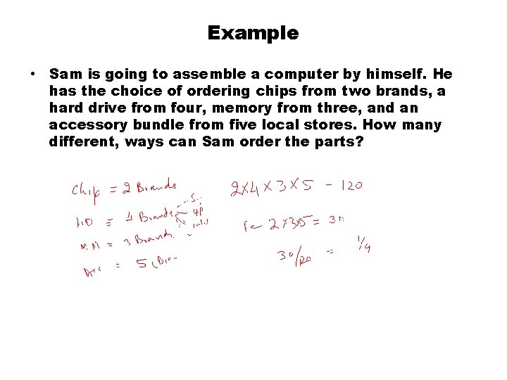 Example • Sam is going to assemble a computer by himself. He has the