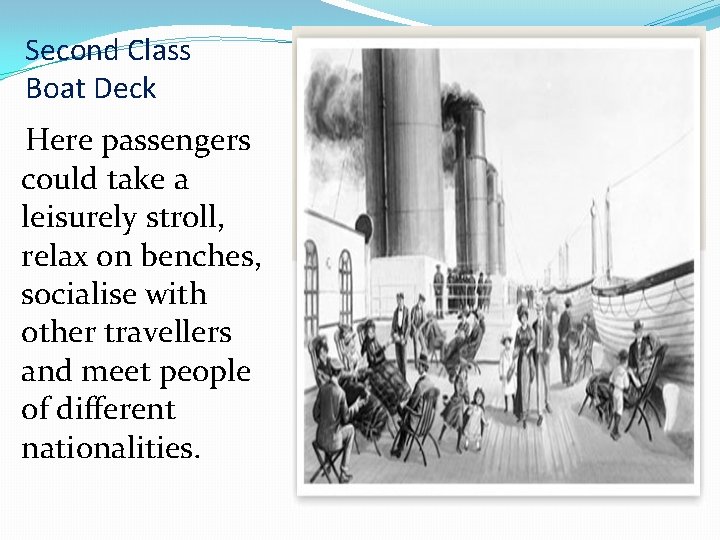 Second Class Boat Deck Here passengers could take a leisurely stroll, relax on benches,