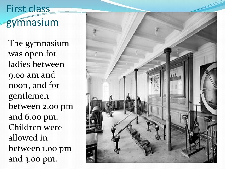First class gymnasium The gymnasium was open for ladies between 9. 00 am and
