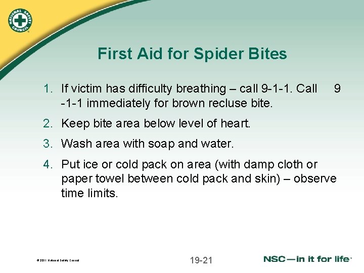 First Aid for Spider Bites 1. If victim has difficulty breathing – call 9
