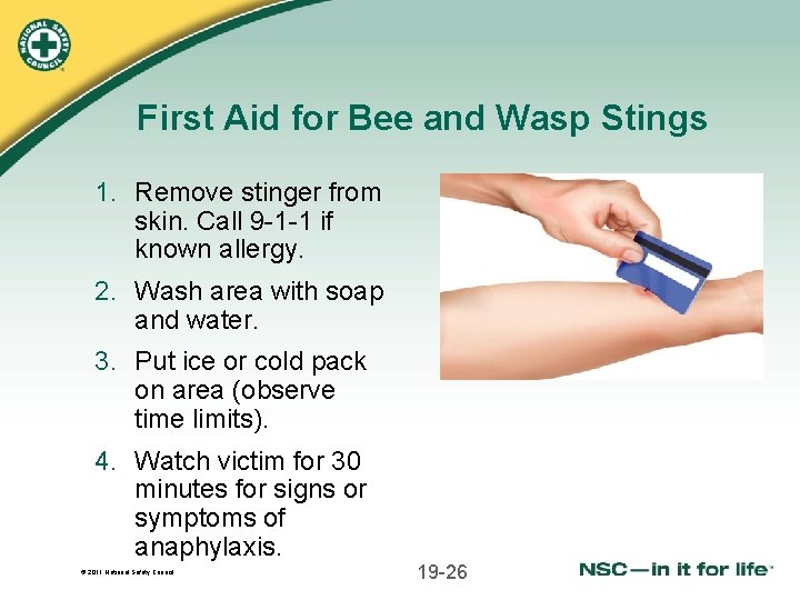First Aid for Bee and Wasp Stings 1. Remove stinger from skin. Call 9