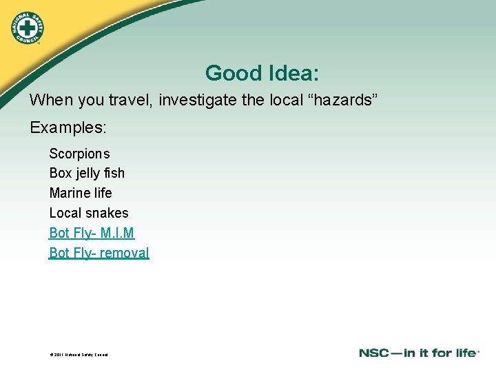 Good Idea: When you travel, investigate the local “hazards” Examples: Scorpions Box jelly fish