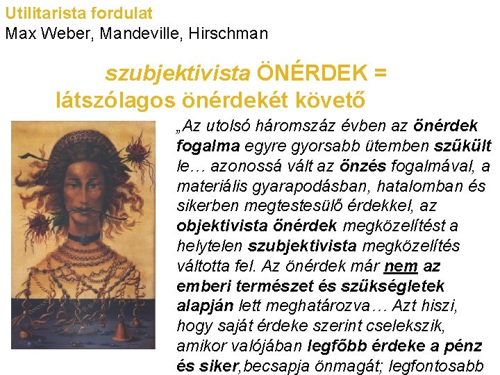 Utilitarista fordulat Max Weber, Mandeville, Hirschman szubjektivista ÖNÉRDEK = látszólagos önérdekét követő „Az utolsó