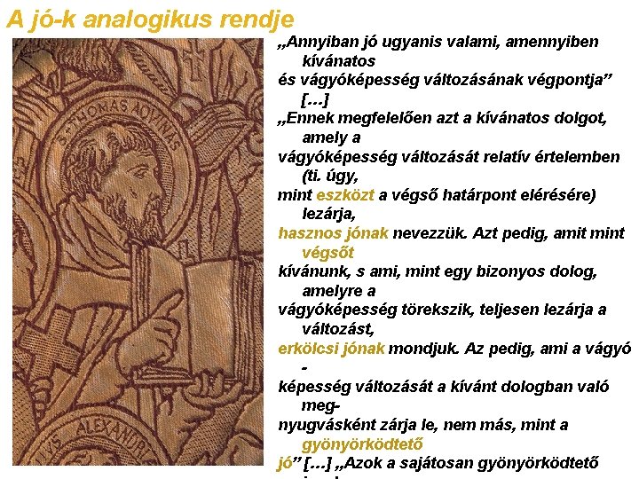 A jó-k analogikus rendje „Annyiban jó ugyanis valami, amennyiben kívánatos és vágyóképesség változásának végpontja”