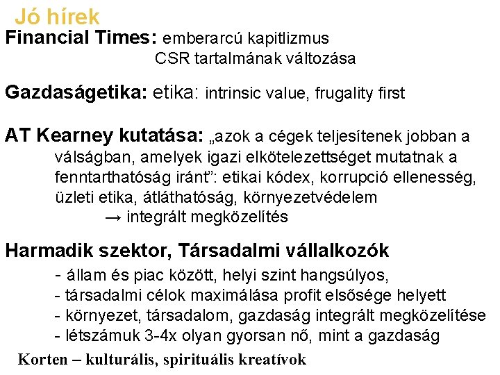 Jó hírek Financial Times: emberarcú kapitlizmus CSR tartalmának változása Gazdaságetika: intrinsic value, frugality first