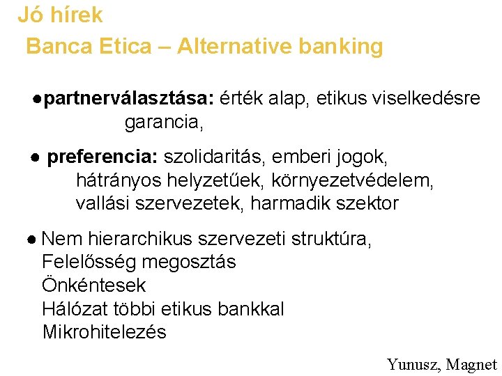 Jó hírek Banca Etica – Alternative banking ●partnerválasztása: érték alap, etikus viselkedésre garancia, ●